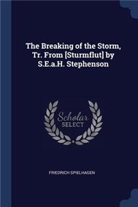 The Breaking of the Storm, Tr. From [Sturmflut] by S.E.a.H. Stephenson