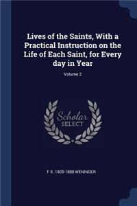 Lives of the Saints, With a Practical Instruction on the Life of Each Saint, for Every day in Year; Volume 2