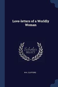 LOVE-LETTERS OF A WORLDLY WOMAN