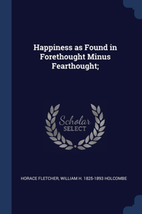 Happiness as Found in Forethought Minus Fearthought;