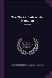 The Works of Alexander Hamilton; Volume 8