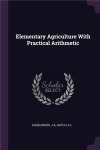 Elementary Agriculture With Practical Arithmetic