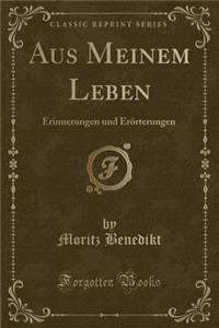 Aus Meinem Leben: Erinnerungen Und Erï¿½rterungen (Classic Reprint)