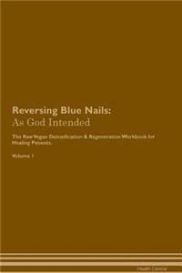 Reversing Blue Nails: As God Intended the Raw Vegan Plant-Based Detoxification & Regeneration Workbook for Healing Patients. Volume 1