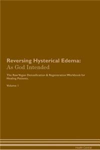 Reversing Hysterical Edema: As God Intended the Raw Vegan Plant-Based Detoxification & Regeneration Workbook for Healing Patients. Volume 1