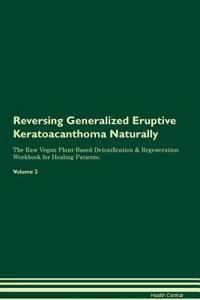 Reversing Generalized Eruptive Keratoacanthoma Naturally the Raw Vegan Plant-Based Detoxification & Regeneration Workbook for Healing Patients. Volume 2