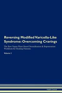 Reversing Modified Varicella-Like Syndrome: Overcoming Cravings the Raw Vegan Plant-Based Detoxification & Regeneration Workbook for Healing Patients. Volume 3