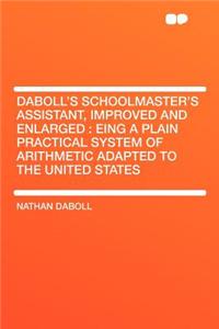 Daboll's Schoolmaster's Assistant, Improved and Enlarged