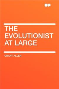 The Evolutionist at Large