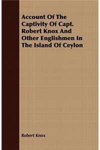 Account of the Captivity of Capt. Robert Knox and Other Englishmen in the Island of Ceylon