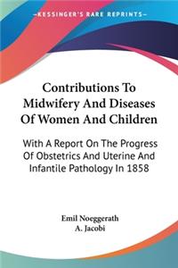 Contributions To Midwifery And Diseases Of Women And Children