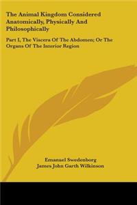 The Animal Kingdom Considered Anatomically, Physically And Philosophically