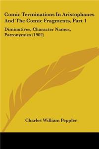 Comic Terminations In Aristophanes And The Comic Fragments, Part 1