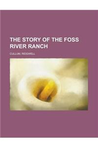 The Story of the Foss River Ranch