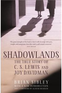 Shadowlands: The True Story of C S Lewis and Joy Davidman