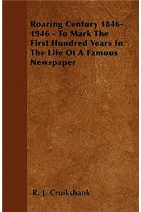 Roaring Century 1846-1946 - To Mark the First Hundred Years in the Life of a Famous Newspaper