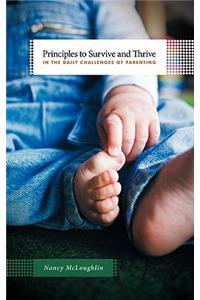 Principles to Survive and Thrive in the Daily Challenges of Parenting