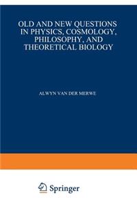Old and New Questions in Physics, Cosmology, Philosophy, and Theoretical Biology