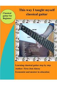This way I taught myself classical guitar