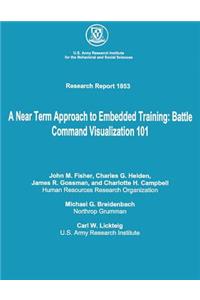 Near Term Approach to Embedded Training: Battle Command Visualization 101