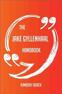 The Jake Gyllenhaal Handbook - Everything You Need to Know about Jake Gyllenhaal