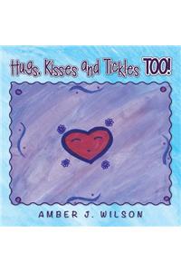 Hugs, Kisses and Tickles TOO!