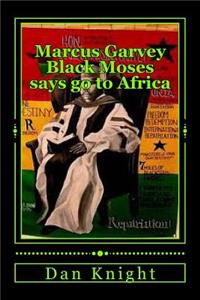 Marcus Garvey Black Moses says go to Africa