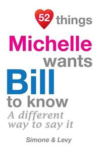 52 Things Michelle Wants Bill To Know