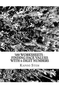 500 Worksheets - Finding Face Values with 6 Digit Numbers