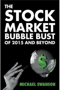 The Stock Market Bubble Bust of 2015 and Beyond