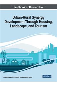 Handbook of Research on Urban-Rural Synergy Development Through Housing, Landscape, and Tourism