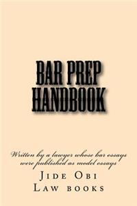 Bar Prep Handbook: Written by a Lawyer Whose Bar Essays Were Published as Model Essays