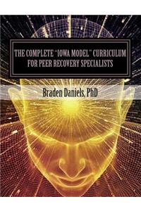The Complete Iowa Model Curriculum for Peer Recovery Specialists