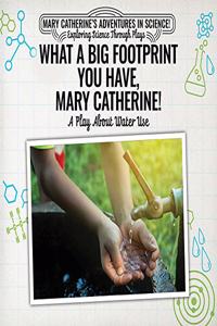 What a Big Footprint You Have, Mary Catherine!: A Play about Water Use