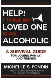 Help! I Think My Loved One Is an Alcoholic