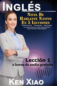 Ingles: Nivel de Hablante Nativo En 5 Lecciones (2 Horas de Audio Gratuito) Pronunciacion, Entonacion, Vinculacion, Lecciones