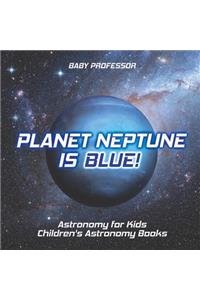 Planet Neptune is Blue! Astronomy for Kids Children's Astronomy Books