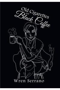 Old Cigarettes and Black Coffee