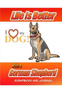Life Is Better With A German Shepherd Scrapbook and Journal