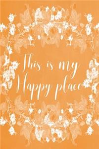 Pastel Chalkboard Journal - This Is My Happy Place (Orange): 100 page 6" x 9" Ruled Notebook: Inspirational Journal, Blank Notebook, Blank Journal, Lined Notebook, Blank Diary