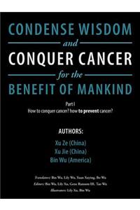 Condense Wisdom and Conquer Cancer for the Benefit of Mankind