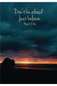 Don't be afraid. Just believe. mark 5