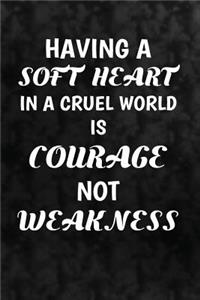 Having a soft heart in a cruel world is courage, not weakness