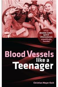 Blood Vessels like a Teenager