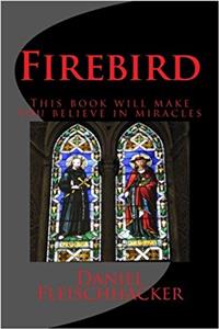 Firebird: This Book Will Make You Believe in Miracles