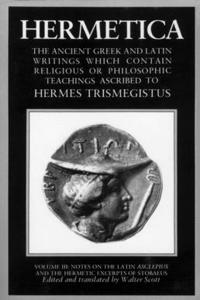 Hermetica Volume 3 Notes on the Latin Asclepius and the Hermetic Excerpts of Stobaeus