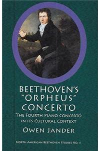 Beethoven's Orpheus Concerto: The Fourth Piano Concerto in Its Cultural Context