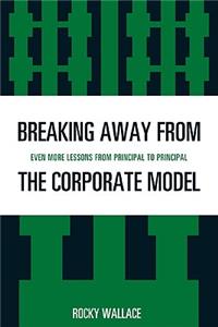 Breaking Away from the Corporate Model