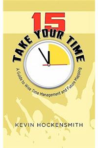 15 Take Your Time: A Book on Time Management and Life Planning