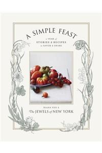 A Simple Feast: A Year of Stories & Recipes to Savor & Share